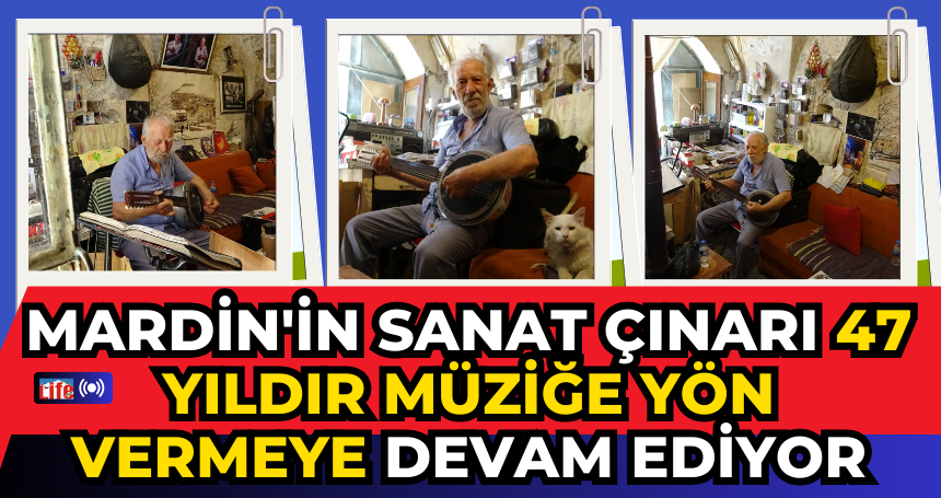 Mardin'in sanat çınarı 47 yıldır müziğe yön vermeye devam ediyor