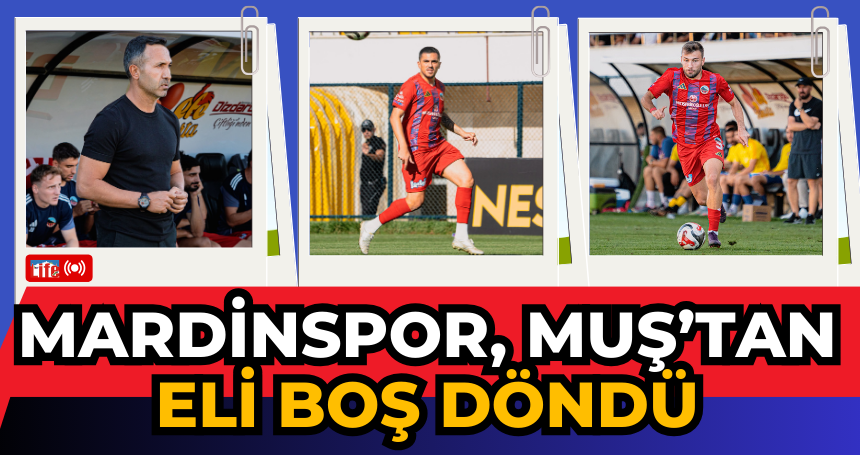 Mardinspor, Muş’tan eli boş döndü