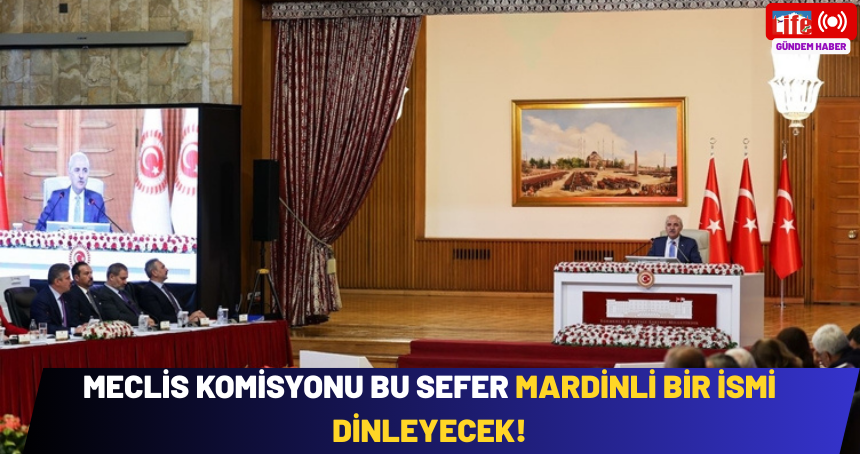 Meclis Komisyonu Bu Sefer Mardinli Bir İsmi Dinleyecek!