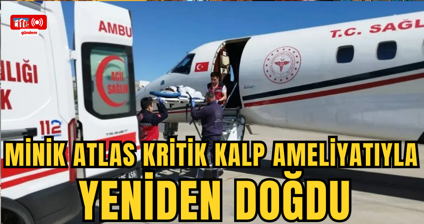 Minik Atlas kritik kalp ameliyatı ile yeniden doğdu