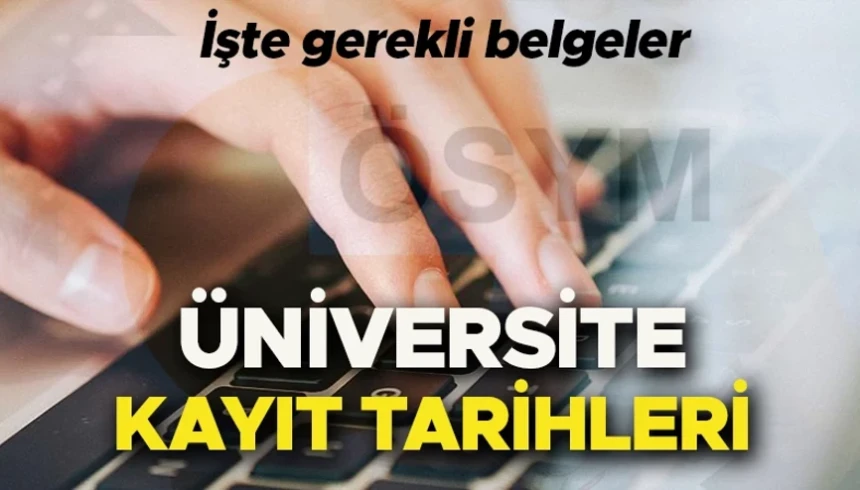 Üniversite kayıtları nasıl yapılır? Üniversite kayıtları için gerekli belgeler nelerdir?