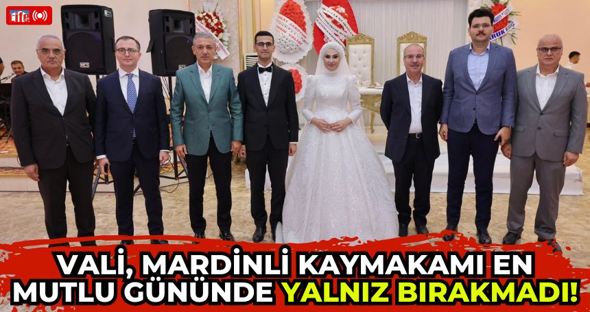 Vali, Mardinli kaymakamı en mutlu gününde yalnız bırakmadı!