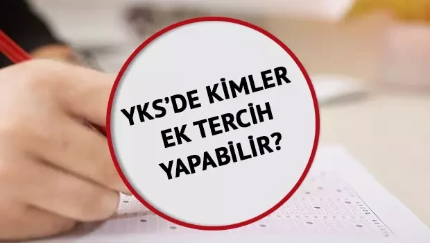 YKS 2025 EK Tercih kimler yapabilir, kimler yapamaz? Tercih yapmayanlar ek tercih yapabilir mi?