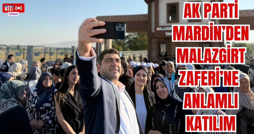 AK Parti Mardin’den Malazgirt Zaferi’ne Anlamlı Katılım