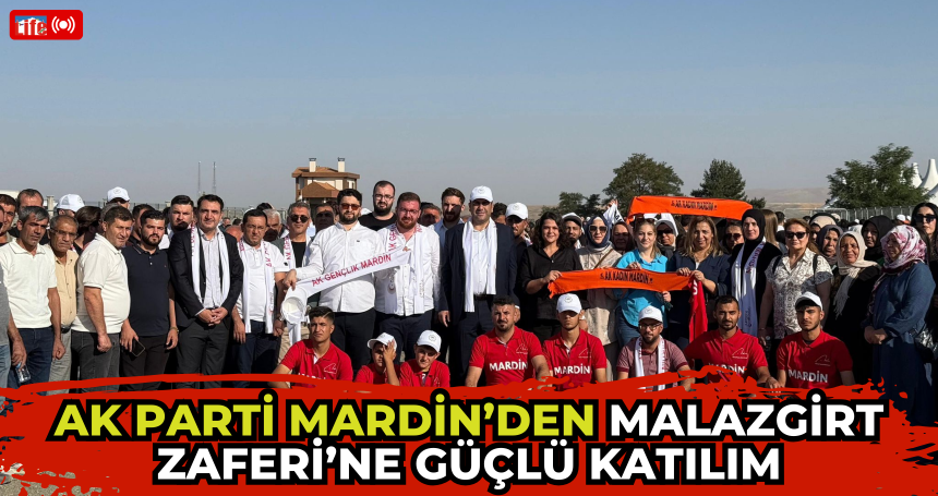 AK Parti Mardin’den Malazgirt Zaferi’ne Güçlü Katılım