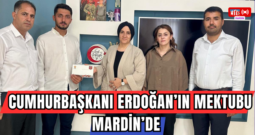 Cumhurbaşkanı Erdoğan’ın Mektubu Mardin’de Gazi Ailesine Ulaştırıldı