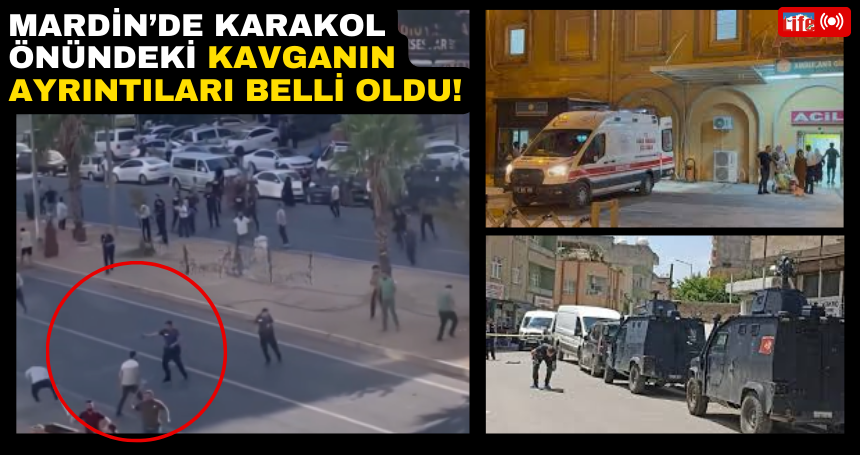 Mardin’de Karakol önündeki kavganın ayrıntıları belli oldu!