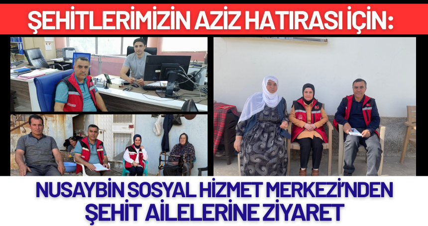 Şehitlerimizin Aziz Hatırası İçin: Nusaybin Sosyal Hizmet Merkezi’nden Şehit Ailelerine Ziyaret