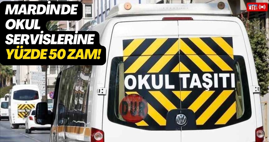 Mardin'de okul servislerine yüzde 50 zam!