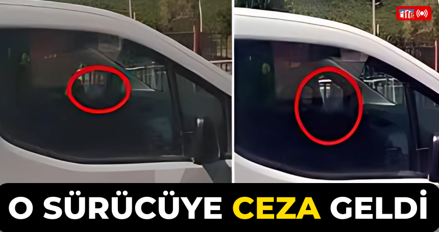 O sürücüye ceza geldi