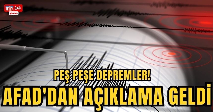 Peş peşe depremler! AFAD'dan açıklama geldi