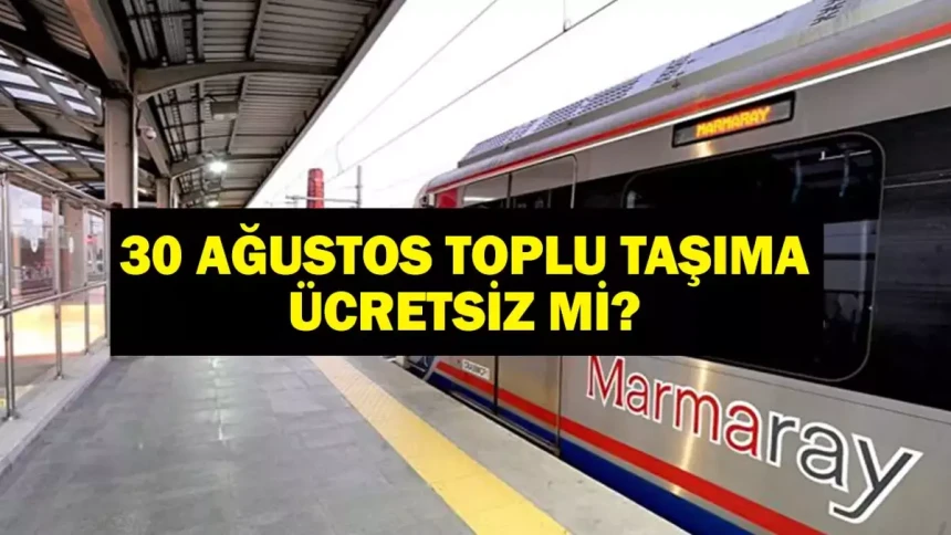 30 Ağustos toplu taşıma ücretsiz mi? Hangi toplu taşıma araçları ücretsiz?
