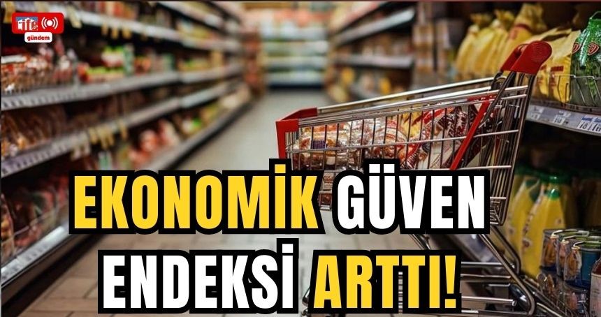 Ekonomik güven endeksi arttı!