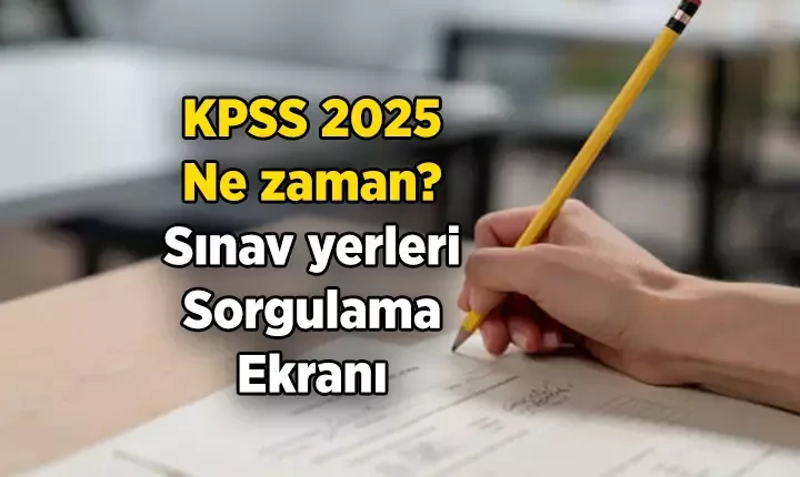 KPSS 2025 sınav yerleri açıklandı mı? Ne zaman açıklanacak? Sınav giriş belgesi nereden alınacak?