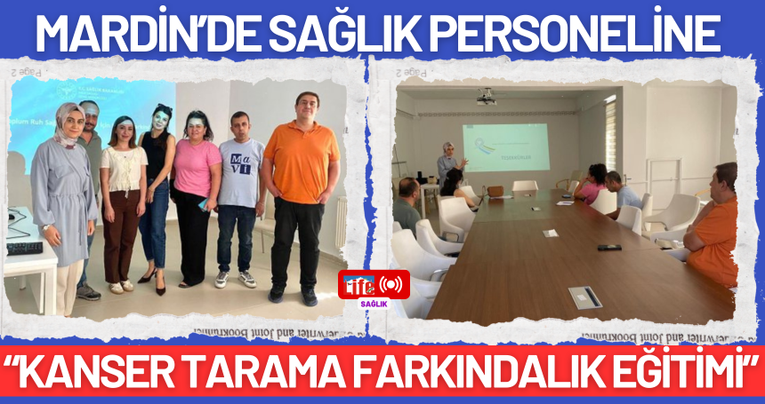 Mardin’de Sağlık Personeline “Kanser Tarama Farkındalık Eğitimi”