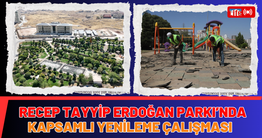 Recep Tayyip Erdoğan Parkı’nda Kapsamlı Yenileme Çalışması Başlatıldı