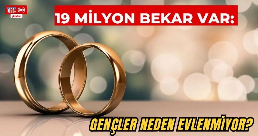 19 milyon bekar var: Gençler neden evlenmiyor?