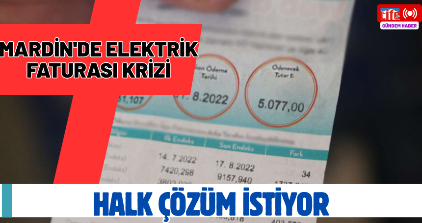 Mardin'de elektrik faturası krizi: Halk çözüm istiyor