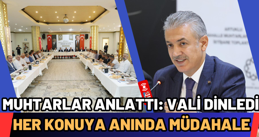Muhtarlar Anlattı: Vali Dinledi