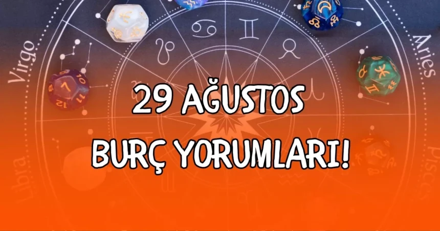 29 Ağustos 2025 Cuma Günü Tüm Burç Yorumları- 29 Ağustos 2025 Günlük Burç Yorumu