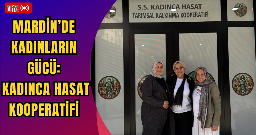 Mardin’de Kadınların Gücü: Kadınca Hasat Kooperatifi