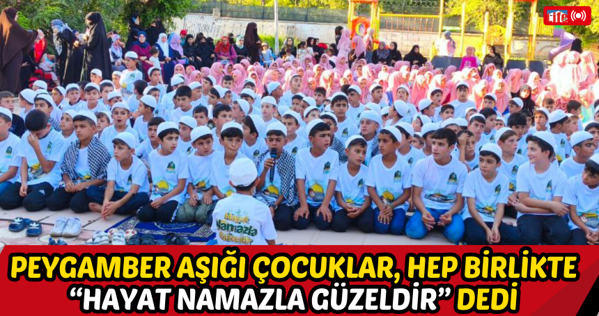 Peygamber aşığı çocuklar, hep birlikte “Hayat Namazla Güzeldir” dedi