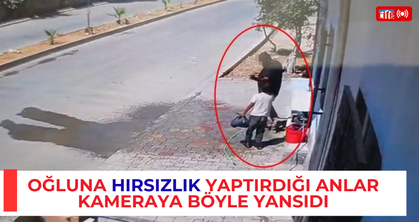 Oğluna hırsızlık yaptırdığı anlar kameraya böyle yansıdı