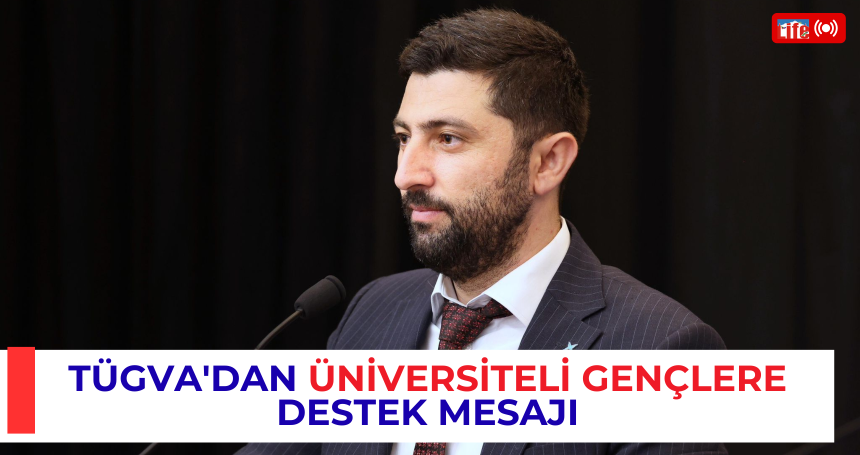 TÜGVA'dan üniversiteli gençlere destek mesajı