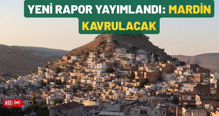 Yeni rapor yayımlandı: Mardin Kavrulacak