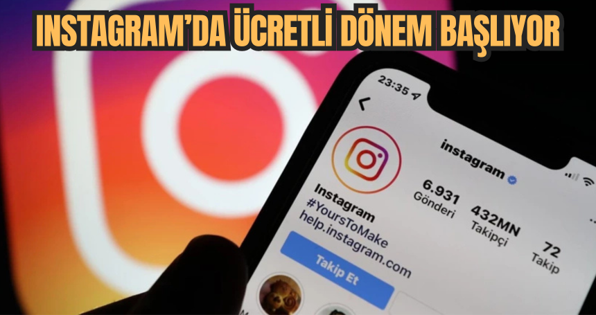 Instagram’da Ücretli Dönem Başlıyor