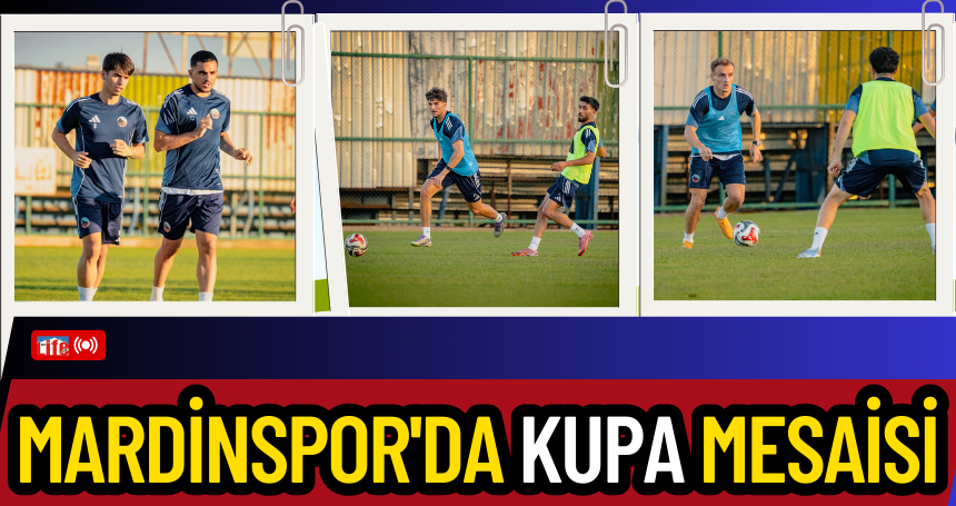 Mardinspor'da kupa mesaisi
