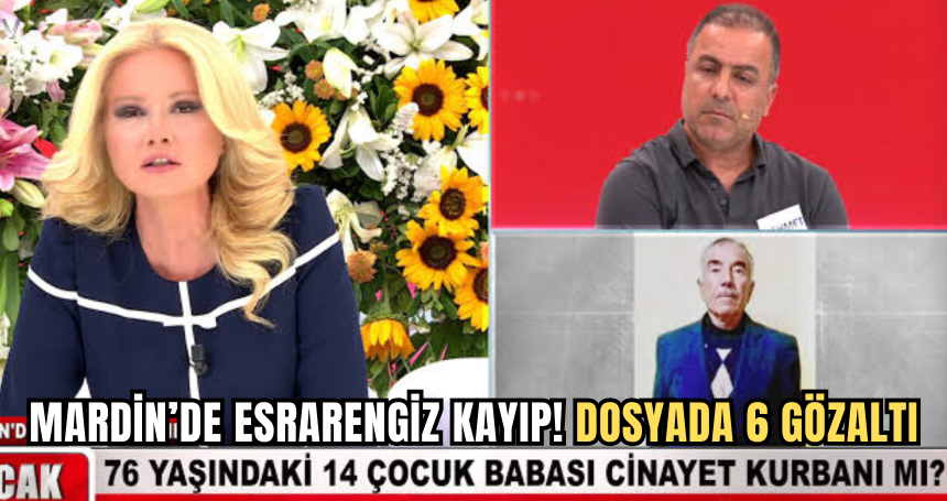 Mardin’de Esrarengiz Kayıp! 76 Yaşındaki Yahya Yavuz Dosyasında 6 Gözaltı