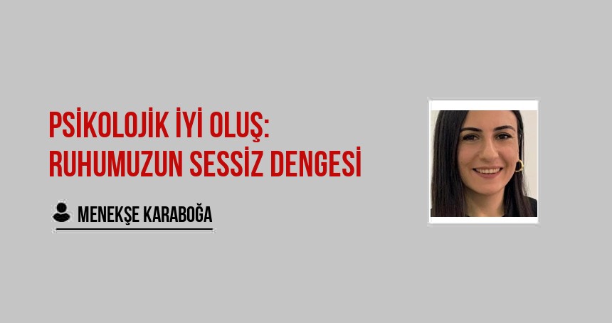 Psikolojik İyi Oluş: Ruhumuzun Sessiz Dengesi