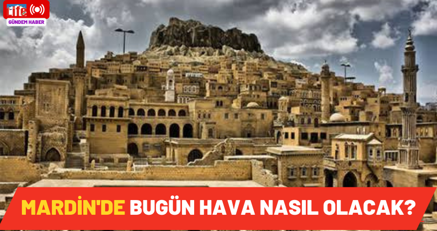 Mardin'de bugün hava nasıl olacak? ( 16 Eylül 2025 Salı?