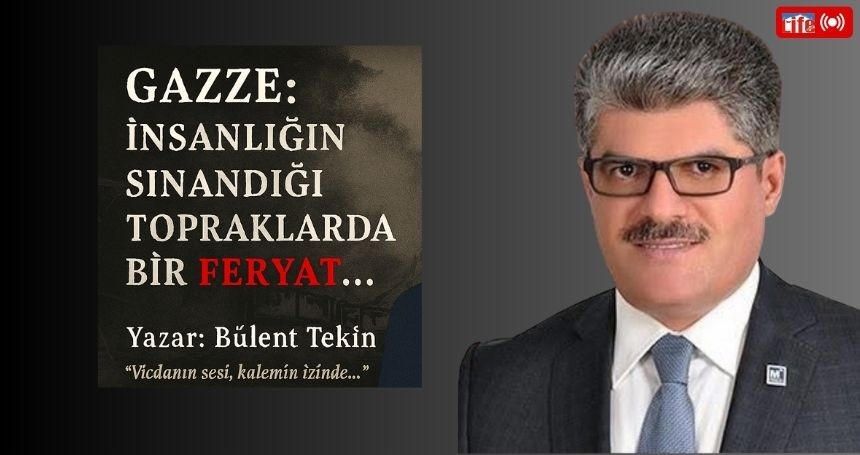 GAZZE: İNSANLIĞIN SINANDIĞI TOPRAKLARDA BİR FERYAT...
