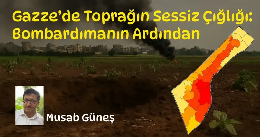 Gazze’de Toprağın Sessiz Çığlığı: Bombardımanın Ardından