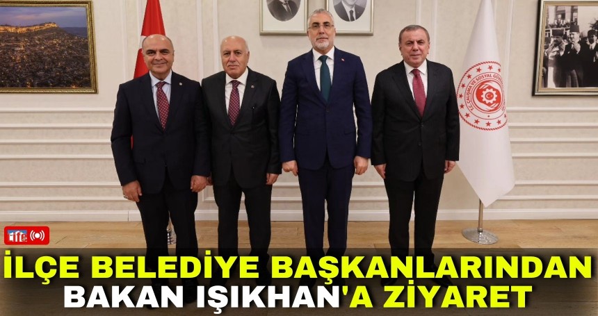 İlçe Belediye Başkanlarından Bakan Işıkhan'a ziyaret
