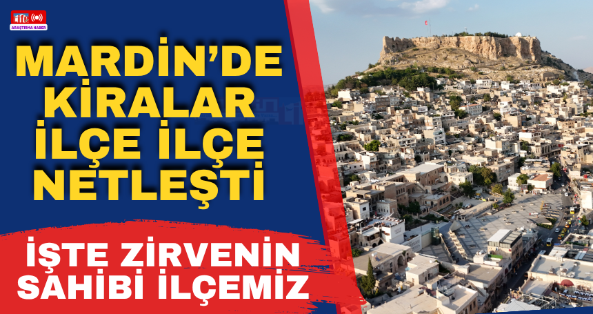 Mardin’de Kiralar İlçe İlçe Netleşti