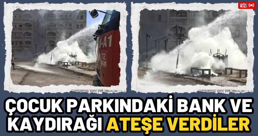 Çocuk parkındaki bank ve kaydırağı ateşe verdiler