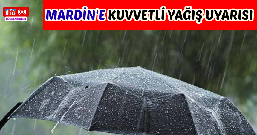 Meteorolojiden Mardin'e kuvvetli yağış uyarısı!