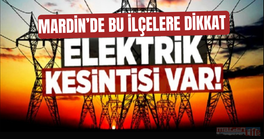 Mardin'de elektrik kesintisi yaşanacak!