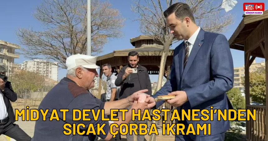 Midyat Devlet Hastanesi’nden Sıcak Çorba İkramı