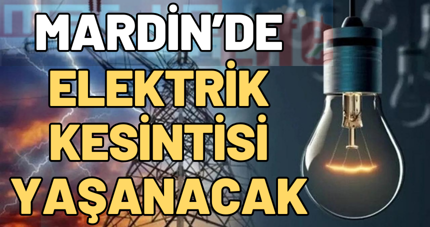 Mardin'de bugün elektrik kesintisi yaşanacak