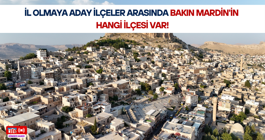 İl olmaya aday ilçeler arasında bakın Mardin'in hangi ilçesi var