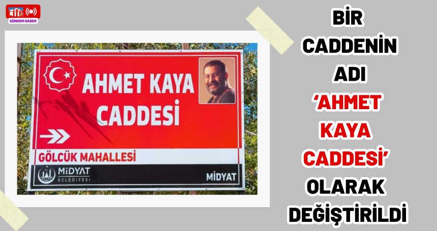 Bir caddenin adı ‘Ahmet Kaya Caddesi’ olarak değiştirildi