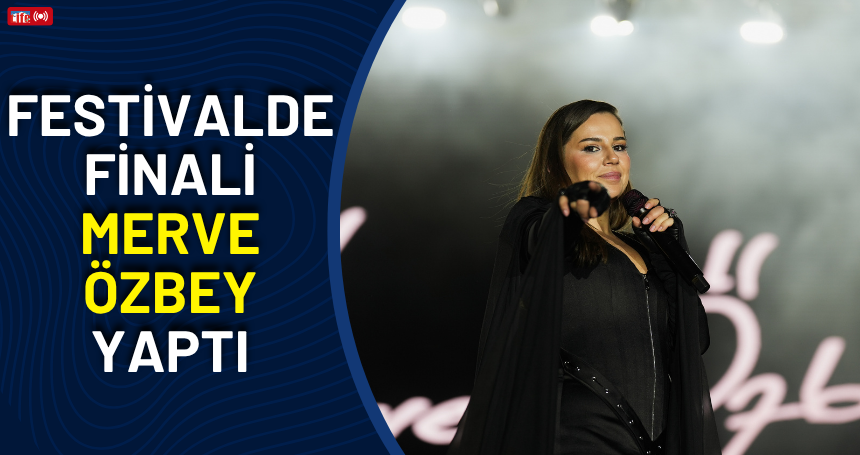 Festivalde finali Merve Özbey yaptı