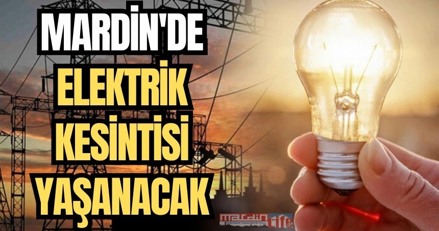 Mardin'de o tarihlerde elektrik kesintisi yaşanacak!