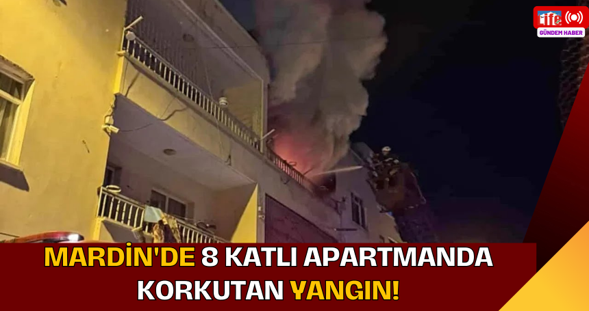 Mardin'de 8 katlı apartmanda korkutan yangın!