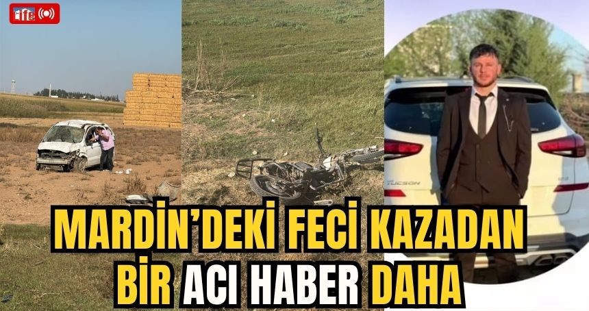 Mardin’deki feci kazadan bir acı haber daha
