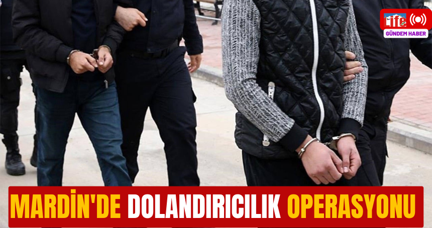 Mardin'de dolandırıcılık operasyonu!